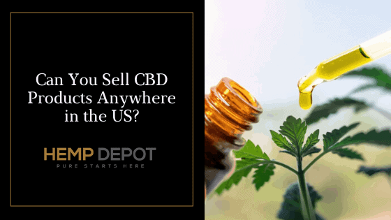 Can You Sell CBD Products Anywhere in the US?