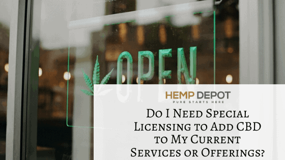 Do I Need Special Licensing to Add CBD to My Current Services or Offerings?