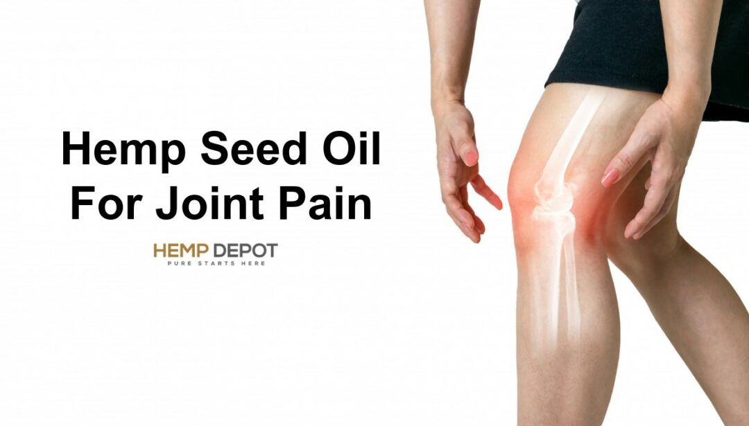 How To Use Hemp Seed Oil For Joint Pain?